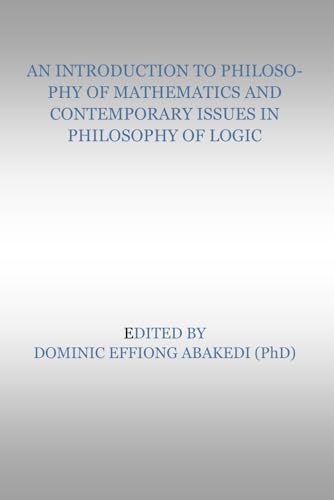 AN INTRODUCTION TO PHILOSOPHY OF MATHEMATICS AND SOME CONTEMPORARY ISSUES IN PHILOSOPHY OF LOGIC von National Library of Nigeria