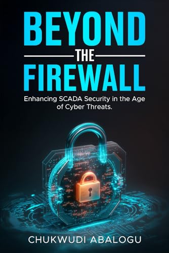 Beyond The Firewall: Enhancing SCADA Security in the Age of Cyber Threats Beyond The Firewall: Enhancing SCADA Security in the Age of Cyber Threats von Amazon KDP