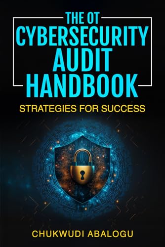 The OT Cybersecurity Audit Handbook: Strategies for Success von Amazon KDP