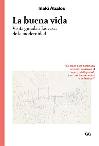 La buena vida Visita guiada a las casas de la modernidad (Clásicos)