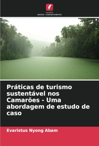 Práticas de turismo sustentável nos Camarões - Uma abordagem de estudo de caso von Edições Nosso Conhecimento