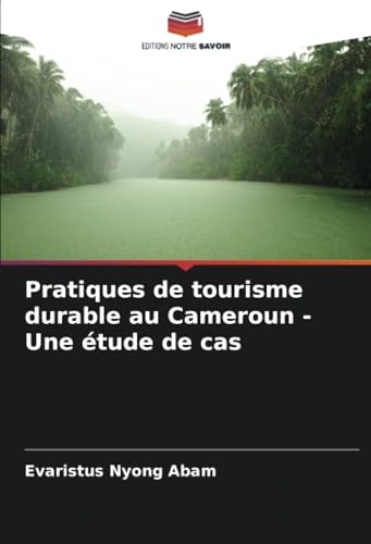 Pratiques de tourisme durable au Cameroun - Une étude de cas von Editions Notre Savoir