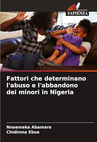 Fattori che determinano l'abuso e l'abbandono dei minori in Nigeria von Edizioni Sapienza