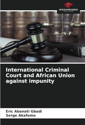 International Criminal Court and African Union against impunity: DE von Our Knowledge Publishing