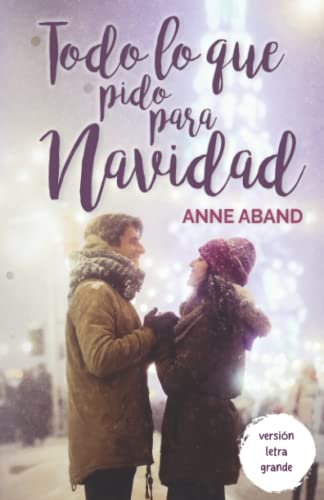 Todo lo que pido para Navidad -Letra grande: (Novela romántica ambientada en Navidad) (Novelas Navideñas de Anne Aband) von Independently published