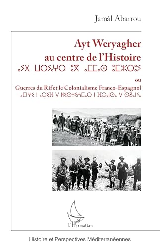 Ayt Weryagher au centre de l’Histoire ⴰⵢⵝⵡⴰⵔⵢⴰⵖⵔⵓⴳⴰⵎⵎⴰⵙⵓⵎⵣⵔⵓⵢ: ou Guerres du Rif et le colonialisme franco-espagnol von L'HARMATTAN