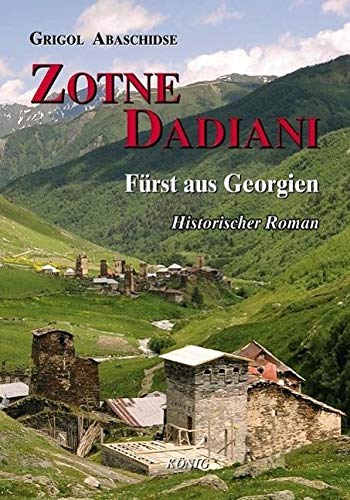 Zotne Dadiani - Fürst von Georgien: Historischer Roman. Mit einem Nachwort von Heinz Fähnrich, Worterklärungen und einer Übersichtskarte.