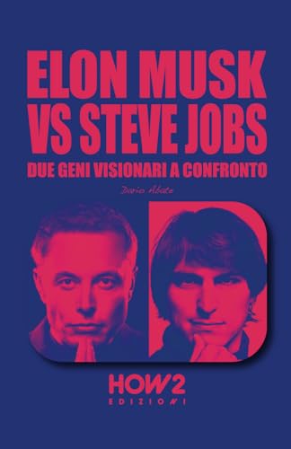 ELON MUSK vs STEVE JOBS: Due geni visionari a confronto von HOW2 Edizioni