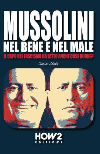 MUSSOLINI, NEL BENE E NEL MALE: Il capo del Fascismo ha fatto anche cose buone? MUSSOLINI, NEL BENE E NEL MALE: Il capo del Fascismo ha fatto anche cose buone? von HOW2 Edizioni