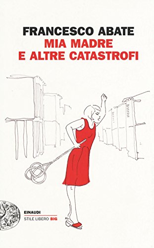 Mia madre e altre catastrofi (Stile Libero Big)