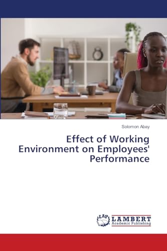 Effect of Working Environment on Employees' Performance von LAP LAMBERT Academic Publishing