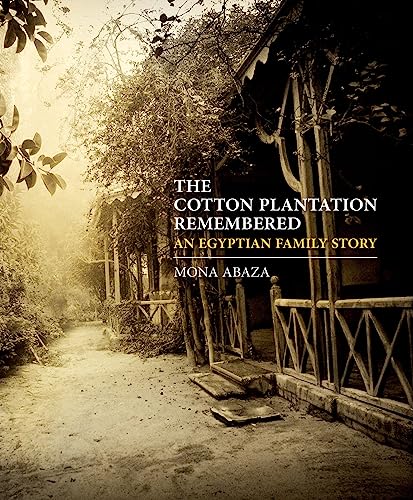The Cotton Plantation Remembered: An Egyptian Family Story von The American University in Cairo Press