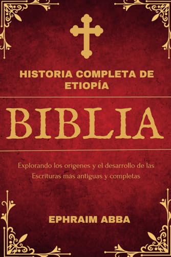Historia Completa de Etiopía Biblia: Explorando los orígenes y el desarrollo de las Escrituras más antiguas y completas von Independently published