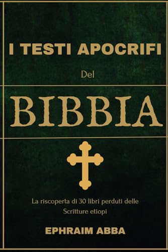 I Testi Apocrifi Del Bibbia: La Riscoperta Di 30 Libri Perduti Delle Scritture Etiopi von Independently published
