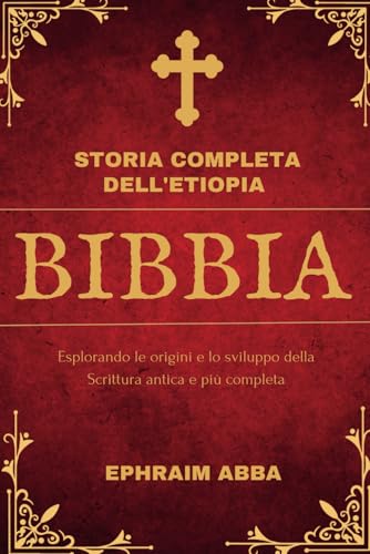 Storia completa dell'Etiopia Bibbia: Esplorando le origini e lo sviluppo della Scrittura antica e più completa von Independently published