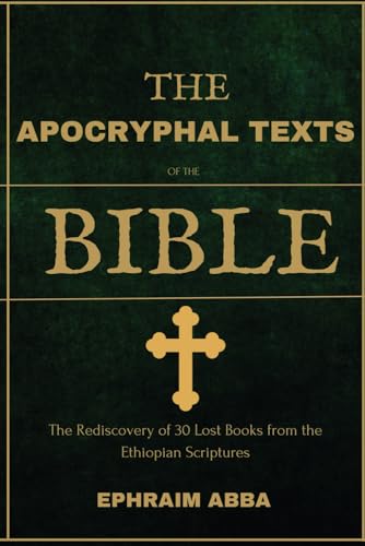 The Apocryphal Texts Of The Bible: The Rediscovery of 30 Lost Books from the Ethiopian Scriptures von Independently published