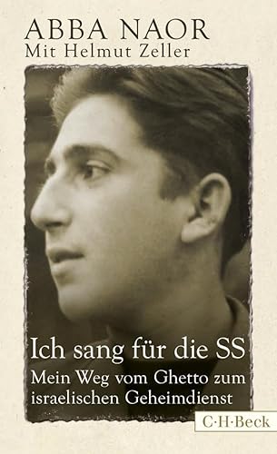 Ich sang für die SS: Mein Weg vom Ghetto zum israelischen Geheimdienst: Mein Leben vom Ghetto zum Mossad (Beck Paperback)