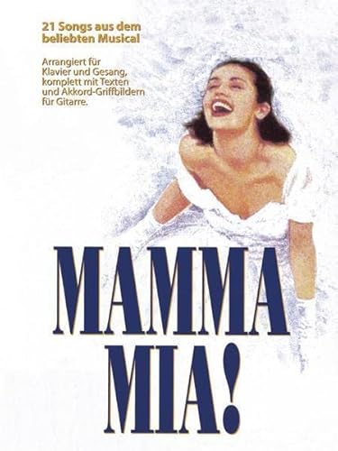 Mamma Mia Musical - German Edition: Buch für Klavier, Gesang, Gitarre: 21 Songs aus dem beliebten Musical. Mit deutschen Texten Mamma Mia Musical - German Edition: Buch für Klavier, Gesang, Gitarre: 21 Songs aus dem beliebten Musical. Mit deutschen Texten