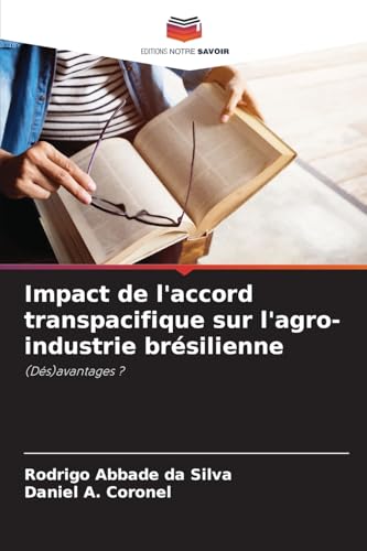 Impact de l'accord transpacifique sur l'agro-industrie brésilienne: (Dés)avantages ? von Editions Notre Savoir