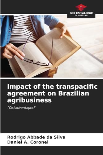 Impact of the transpacific agreement on Brazilian agribusiness: (Dis)advantages? von Our Knowledge Publishing