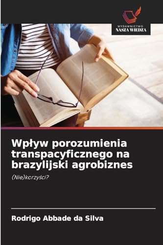 Wp¿yw porozumienia transpacyficznego na brazylijski agrobiznes: (Nie)korzy¿ci? von Wydawnictwo Nasza Wiedza