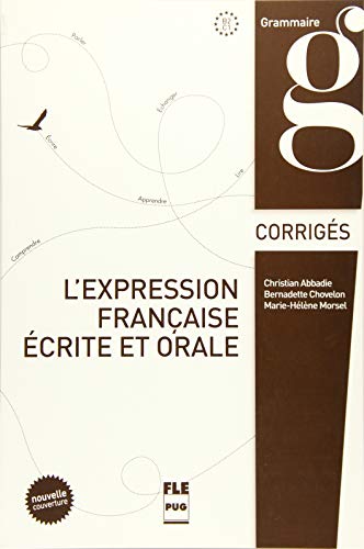 L’Expression française écrite et orale: Nouvelle Couverture 2015 / Corrigés des exercices