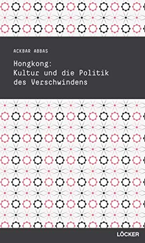 Hongkong: Kultur und die Politik des Verschwindens Cultural Studies Band 9 Hongkong: Kultur und die Politik des Verschwindens Cultural Studies Band 9