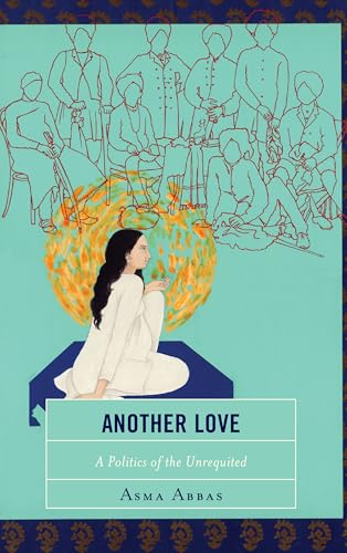 Another Love: A Politics of the Unrequited Another Love: A Politics of the Unrequited von Lexington Books