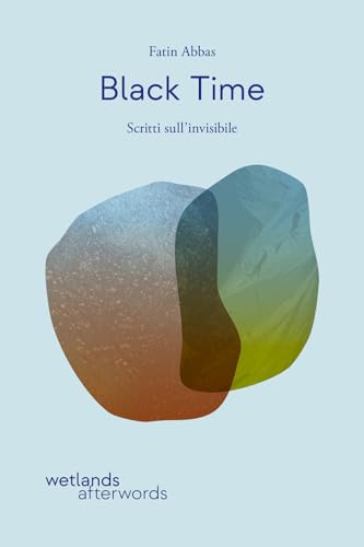 Black time. Scritti sull'invisibile (Afterwords) von Wetlands