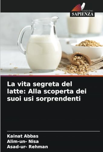 La vita segreta del latte: Alla scoperta dei suoi usi sorprendenti von Edizioni Sapienza