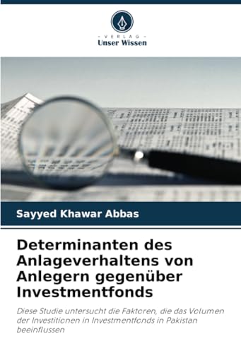 Determinanten des Anlageverhaltens von Anlegern gegenüber Investmentfonds: Diese Studie untersucht die Faktoren, die das Volumen der Investitionen in Investmentfonds in Pakistan beeinflussen von Verlag Unser Wissen
