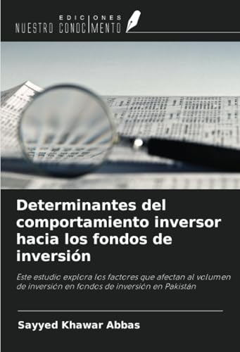 Determinantes del comportamiento inversor hacia los fondos de inversión: Este estudio explora los factores que afectan al volumen de inversión en fondos de inversión en Pakistán von Ediciones Nuestro Conocimiento
