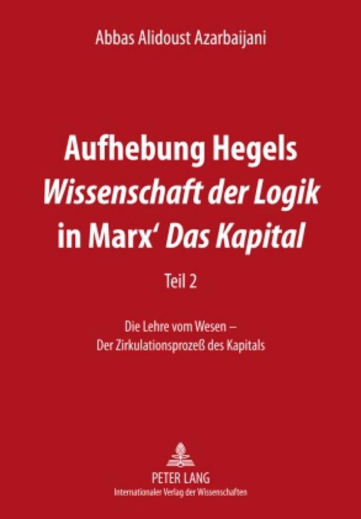 Aufhebung Hegels «Wissenschaft der Logik» in Marx' «Das Kapital» von Peter Lang