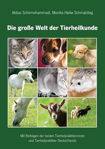 Die große Welt der Tierheilkunde - Mit Beiträgen der besten Tierheilpraktikerinnen und Tierheilpraktiker Deutschlands von Shaker Media
