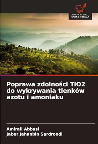 Poprawa zdolno¿ci TiO2 do wykrywania tlenków azotu i amoniaku von Wydawnictwo Nasza Wiedza