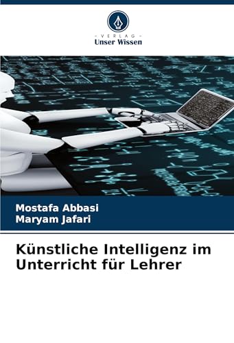 Künstliche Intelligenz im Unterricht für Lehrer: DE von Verlag Unser Wissen