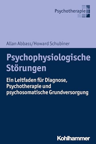 Psychophysiologische Störungen: Ein Leitfaden für Diagnose, Psychotherapie und psychosomatische Grundversorgung