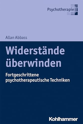 Widerstände überwinden: Fortgeschrittene psychotherapeutische Techniken von Kohlhammer W.