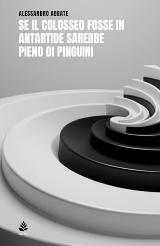 Se il Colosseo fosse in Antartide sarebbe pieno di pinguini von Independently published