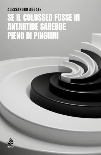Se il Colosseo fosse in Antartide sarebbe pieno di pinguini von Independently published