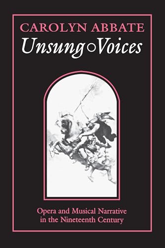 Unsung Voices: Opera and Musical Narrative in the Nineteenth Century (Princeton Studies in Opera) von Princeton University Press