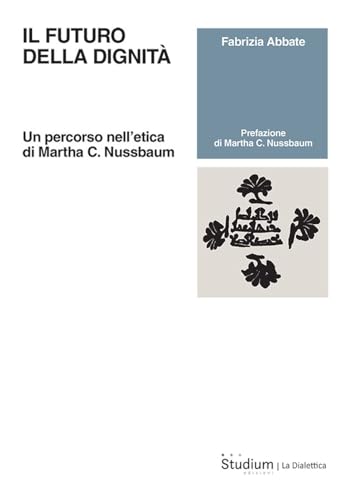 Il futuro della dignità. Un percorso nell’etica di Martha C. Nussbaum (La dialettica) von Studium
