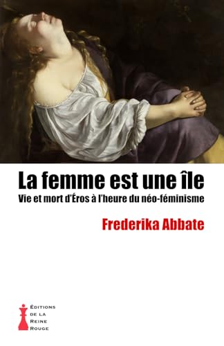 LA FEMME EST UNE ÎLE: Vie et mort d'Éros à l'heure du néo-féminisme von Éditions de la Reine Rouge