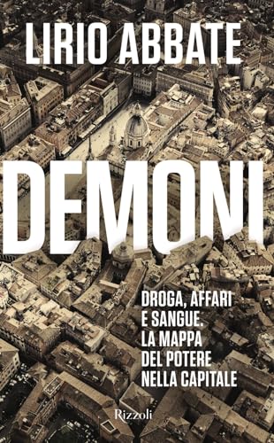 Demoni. Droga, affari e sangue. La mappa del potere nella capitale (Saggi italiani)