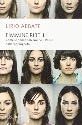 Fimmine ribelli. Come le donne salveranno il paese dalla n'drangheta (BUR Saggi) von Rizzoli
