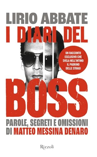 I diari del boss. Parole, segreti e omissioni di Matteo Messina Denaro von Rizzoli