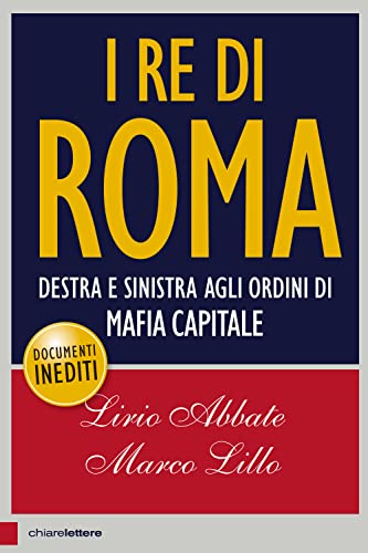 I re di Roma. Destra e sinistra agli ordini di mafia capitale (Principioattivo) von Chiarelettere
