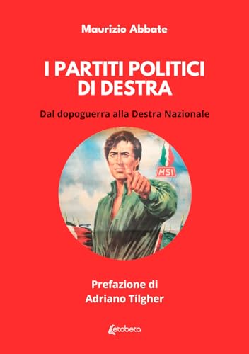 I partiti politici di destra. Dal dopoguerra alla Destra Nazionale von EBS Print