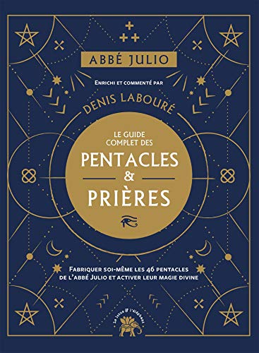 Abbé Julio : Le guide complet des pentacles & prières: Fabriquer soi-même les 46 pentacles de l Abbé Julio et activer leur magie divine Abbé Julio : Le guide complet des pentacles & prières: Fabriquer soi-même les 46 pentacles de l Abbé Julio et activer leur magie divine