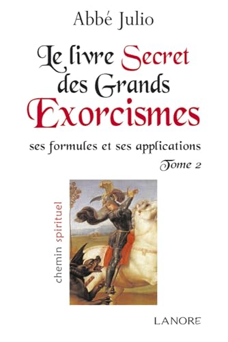 Le livre secret des grands exorcismes Tome 2 - Ses formules et ses explications: Ses formules et ses applications Tome 2